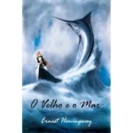 O Velho E O Mar — Ernest Hemingway